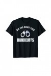 Submissive Handcuffs Police Cop Girl Sex Play T-Shirt