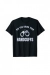 Submissive Handcuffs Police Cop Girl Sex Play T-Shirt