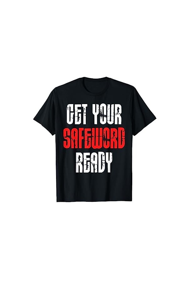 Get Your Safe Word Ready Fetish BDSM Bondage SUB DOM T-Shirt