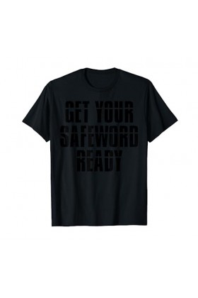 Get Your Safe Word Ready Fetish BDSM Bondage SUB DOM T-Shirt