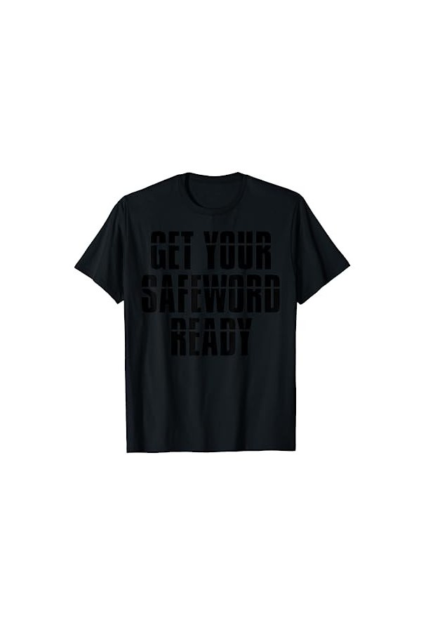 Get Your Safe Word Ready Fetish BDSM Bondage SUB DOM T-Shirt